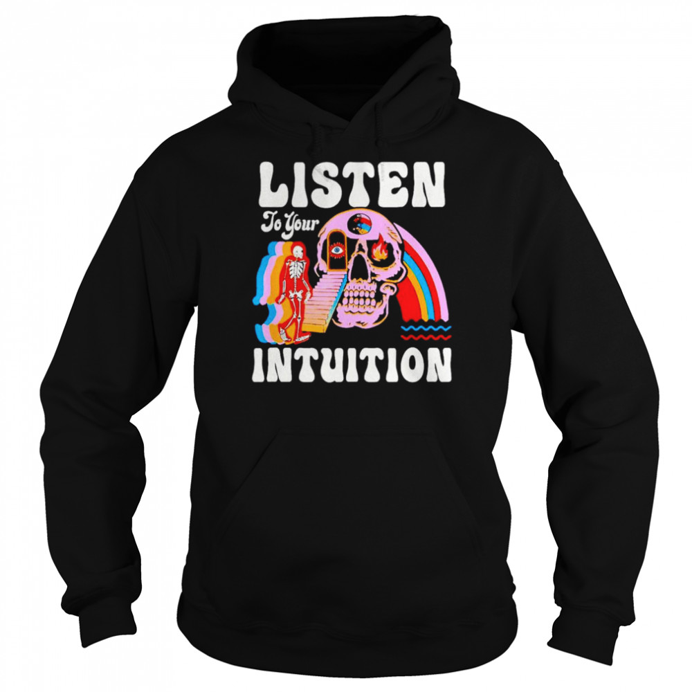 Skeleton listen to your intuition shirt Unisex Hoodie