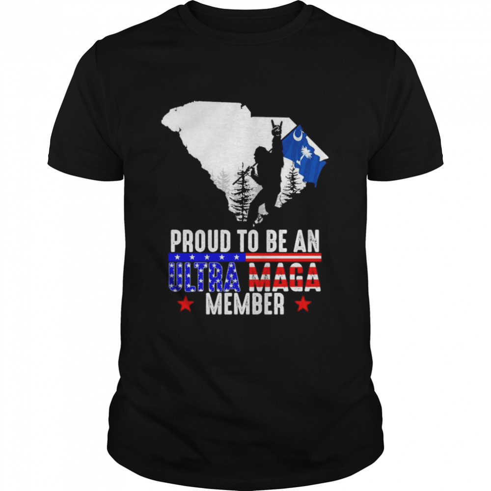 South Carolina America Bigfoot Proud To Be An Ultra Maga Member Shirt