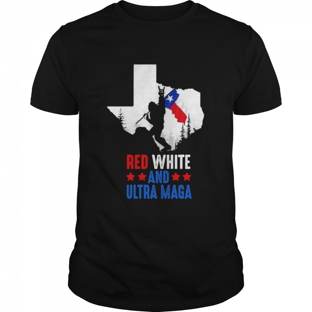 Texas America Bigfoot Red White And Ultra Maga Shirt