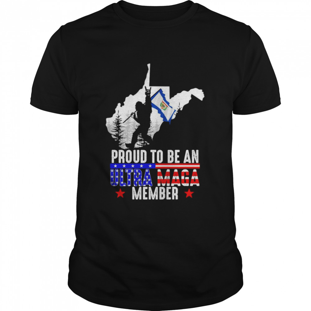 West Virginia America Bigfoot Proud To Be An Ultra Maga Member Shirt