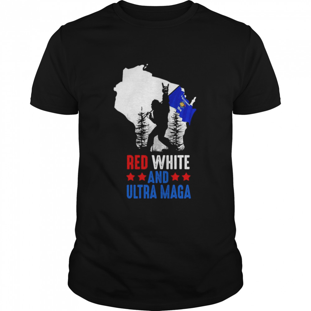 Wisconsin America Bigfoot Red White And Ultra Maga Shirt