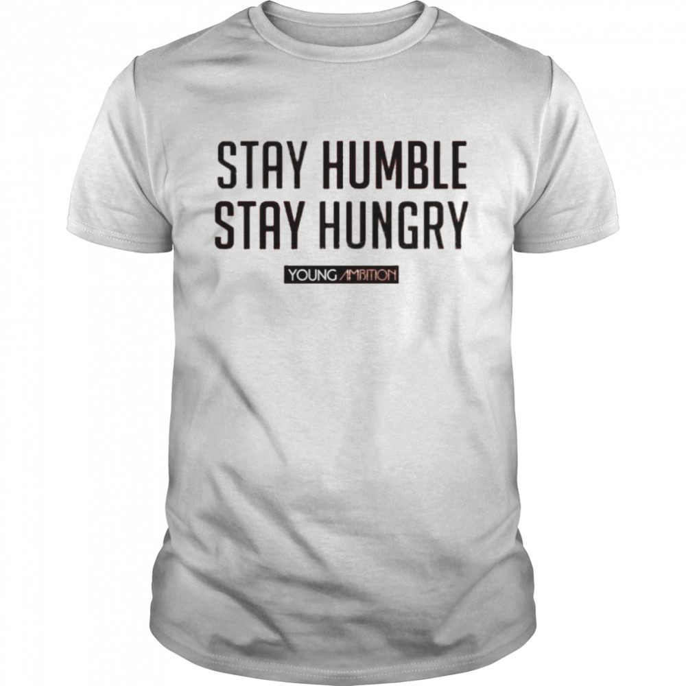 Young Ambition Stay Hungry Stay Humble T- Classic Men's T-shirt