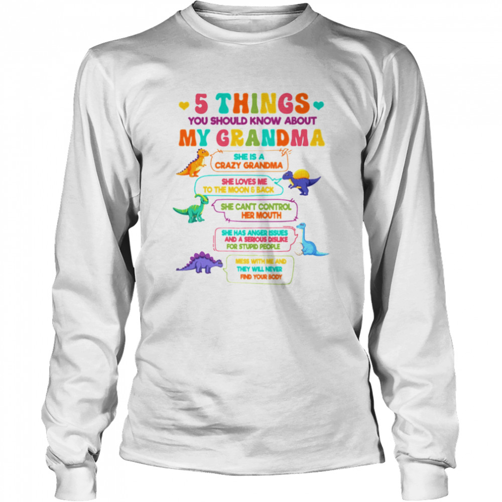 5 Things You Should Know About My Grandma T- Long Sleeved T-shirt