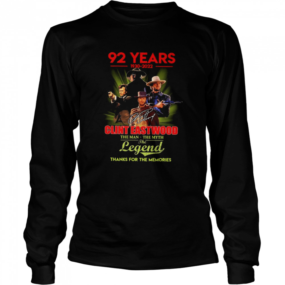 92 years 1930 2022 Clint Eastwood the man the myth the legend thanks for the memories signature shirt Long Sleeved T-shirt