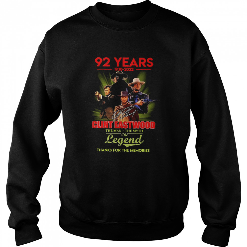 92 years 1930 2022 Clint Eastwood the man the myth the legend thanks for the memories signature shirt Unisex Sweatshirt