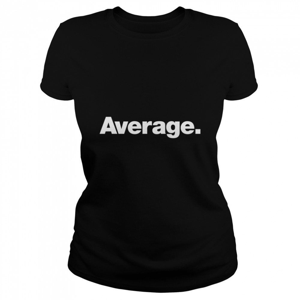 Average Classic T- Classic Women's T-shirt