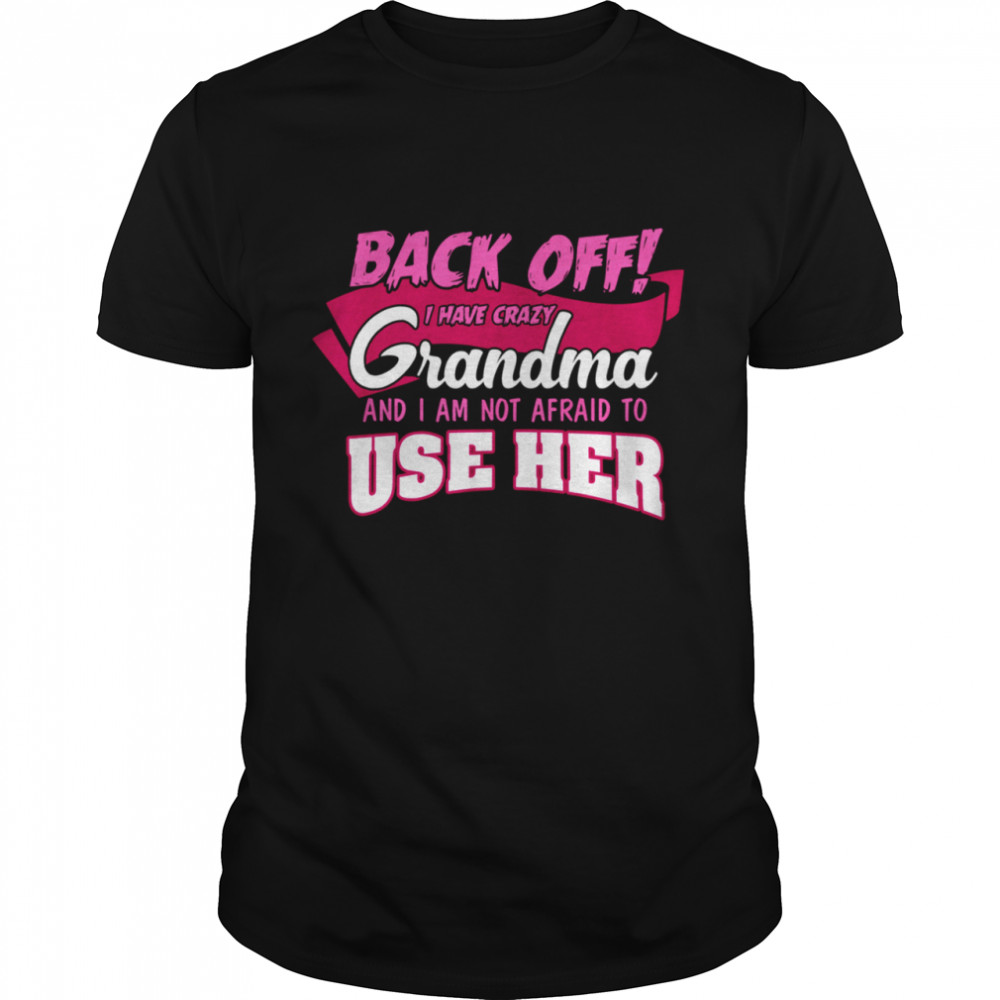 Back Off I Have A Crazy Grandma And Use her shirt Classic Men's T-shirt