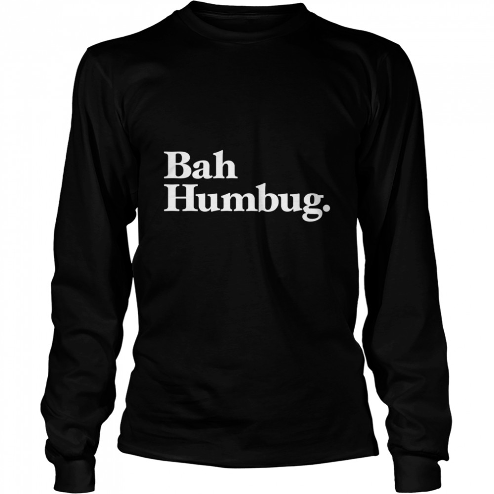 Bah Humbug - Classic Edition Classic T- Long Sleeved T-shirt