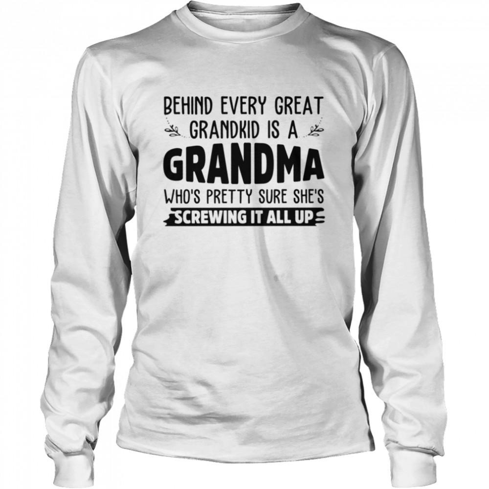 BEHIND EVERY GREAT GRANDKID is a grandma shirt Long Sleeved T-shirt