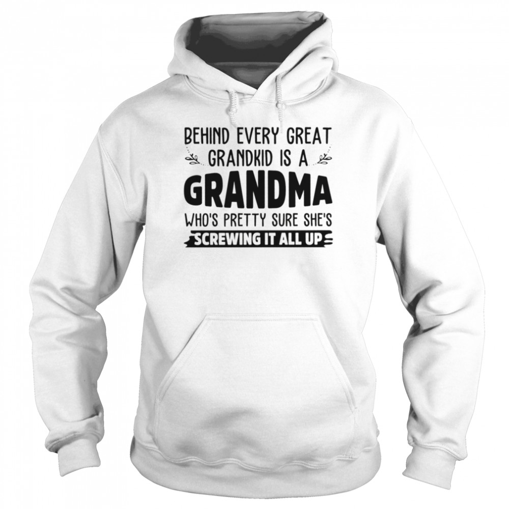 BEHIND EVERY GREAT GRANDKID is a grandma shirt Unisex Hoodie
