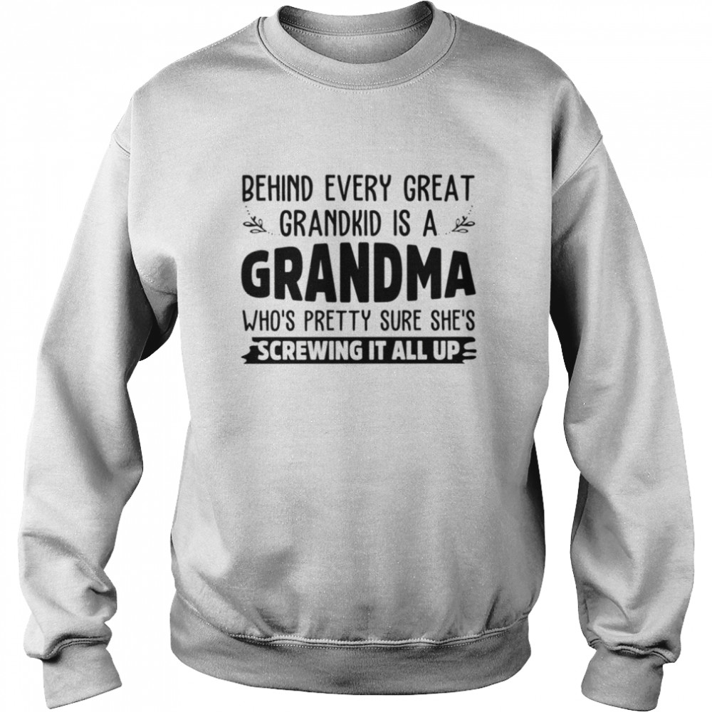 BEHIND EVERY GREAT GRANDKID is a grandma shirt Unisex Sweatshirt