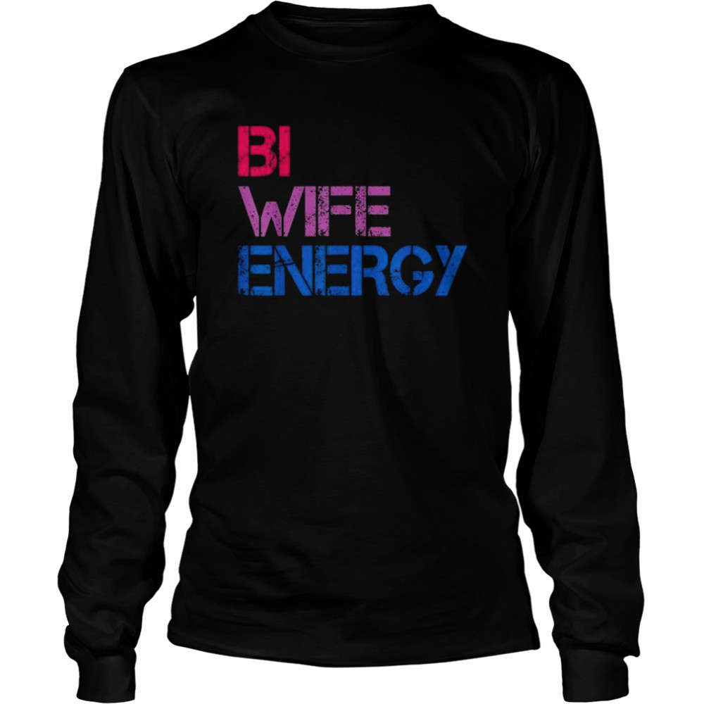 Bi Wife Energy LGBTQ Tee  Long Sleeved T-shirt
