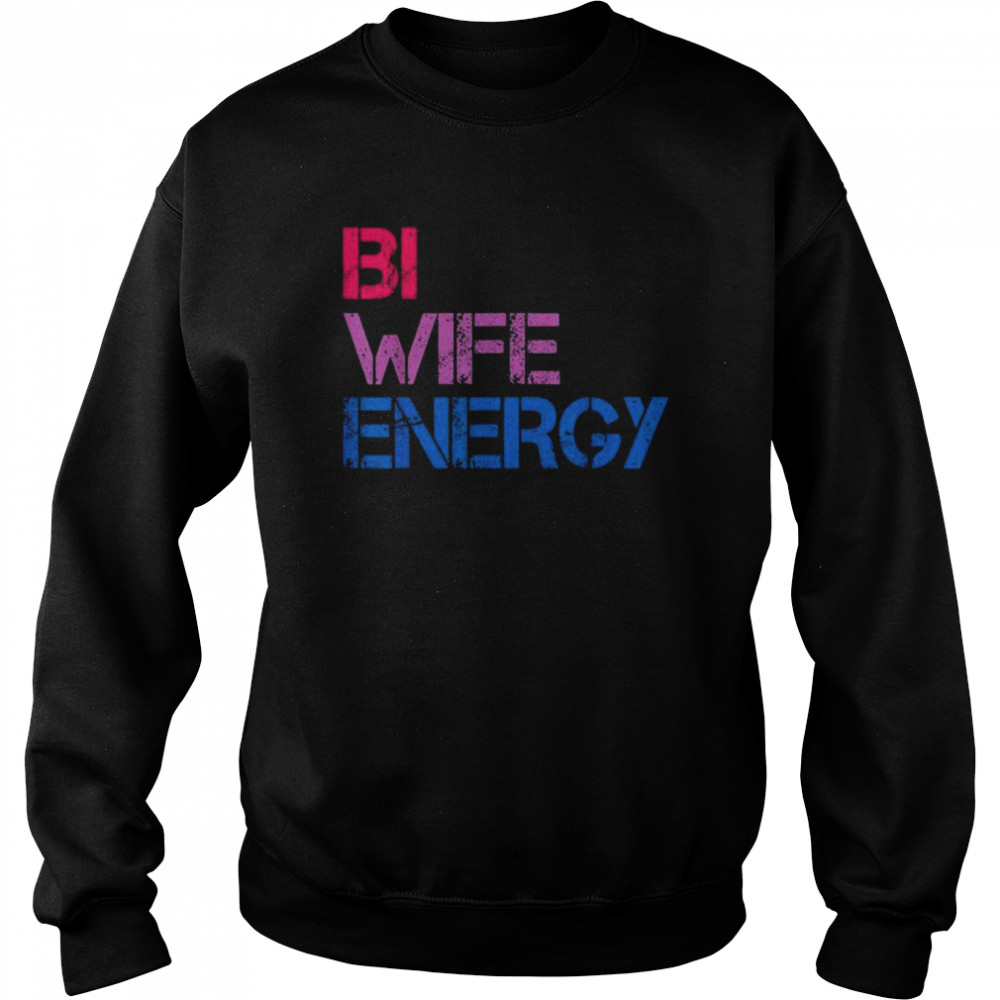 Bi Wife Energy LGBTQ Tee  Unisex Sweatshirt