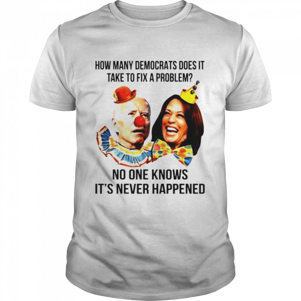 Biden and Harris Clown How many democrats does it take to fix a problem shirt Classic Men's T-shirt