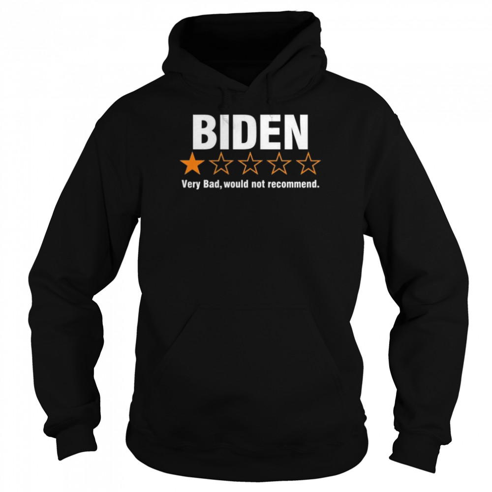 Biden very bad would not recommend shirt Unisex Hoodie