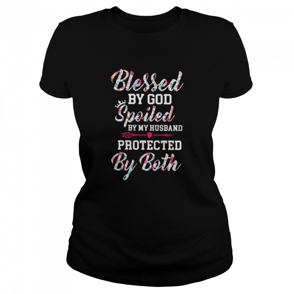 Blessed by god spoiled by my husband protected by both shirt Classic Women's T-shirt
