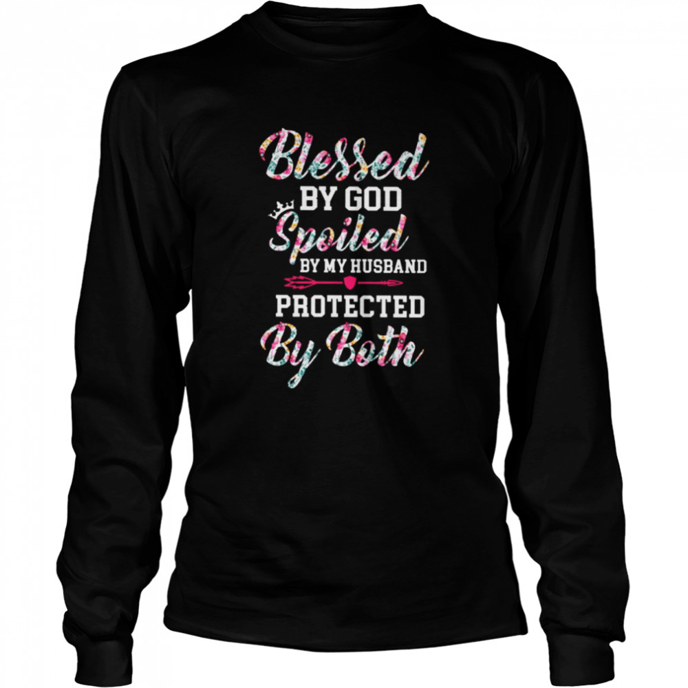 Blessed by god spoiled by my husband protected by both shirt Long Sleeved T-shirt