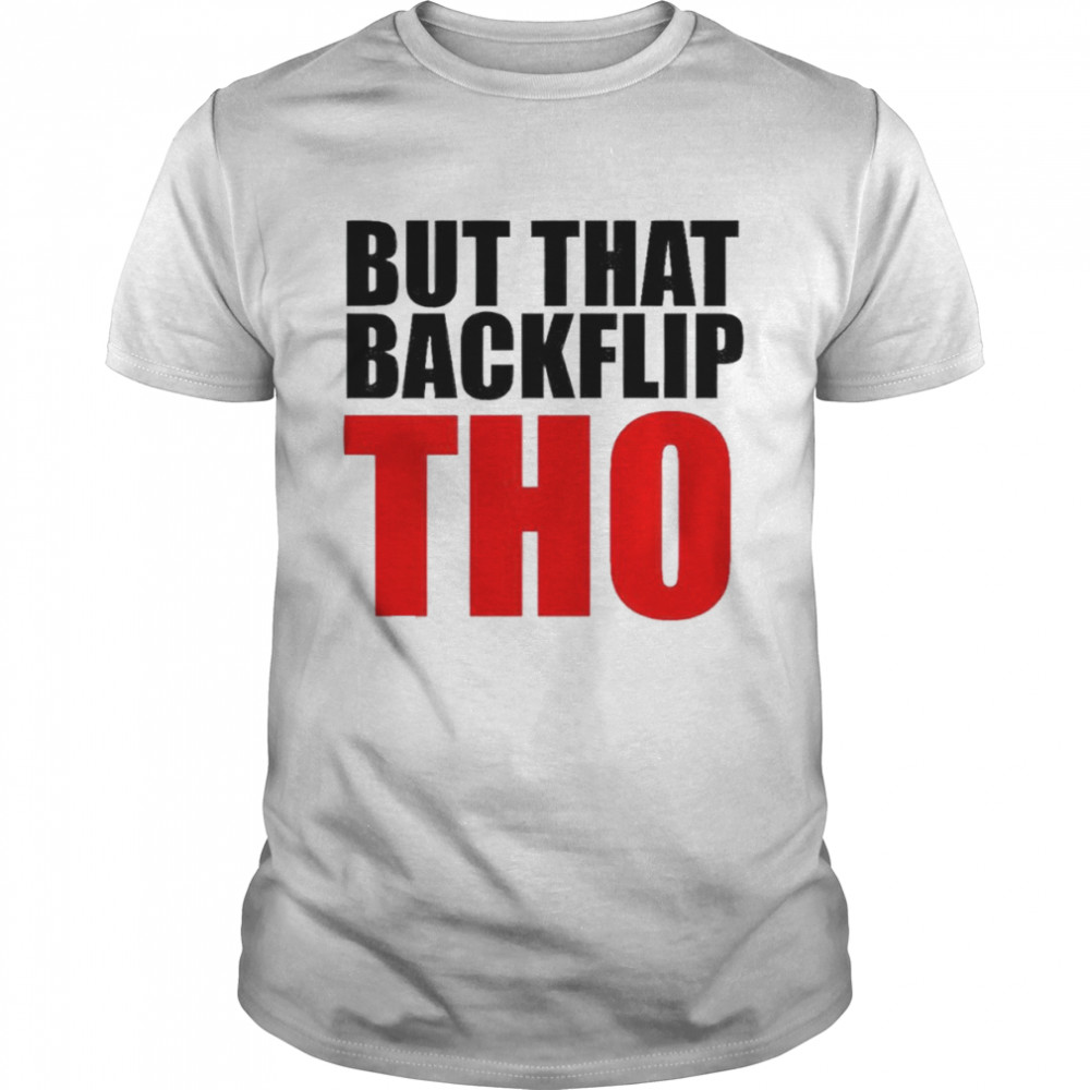 But that backflip tho shirt Classic Men's T-shirt