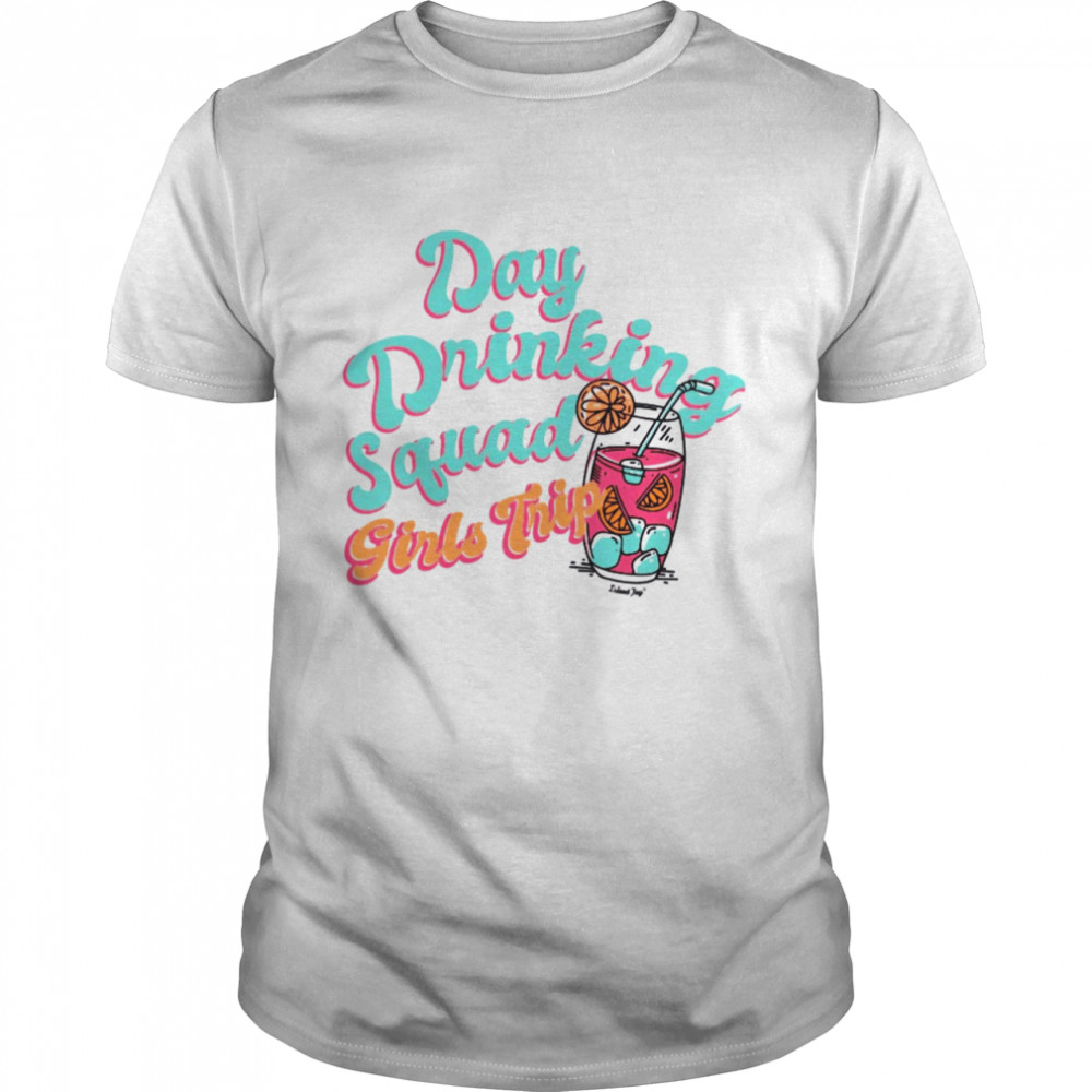 Day Drinking Squad Girls Trip shirt