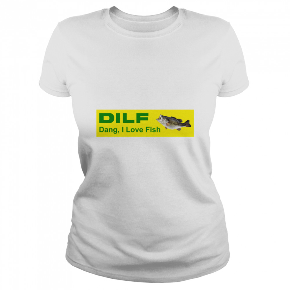 DILF Dang, I Love Fish MILF Man I Love Frogs bumper sticker Classic T- Classic Women's T-shirt