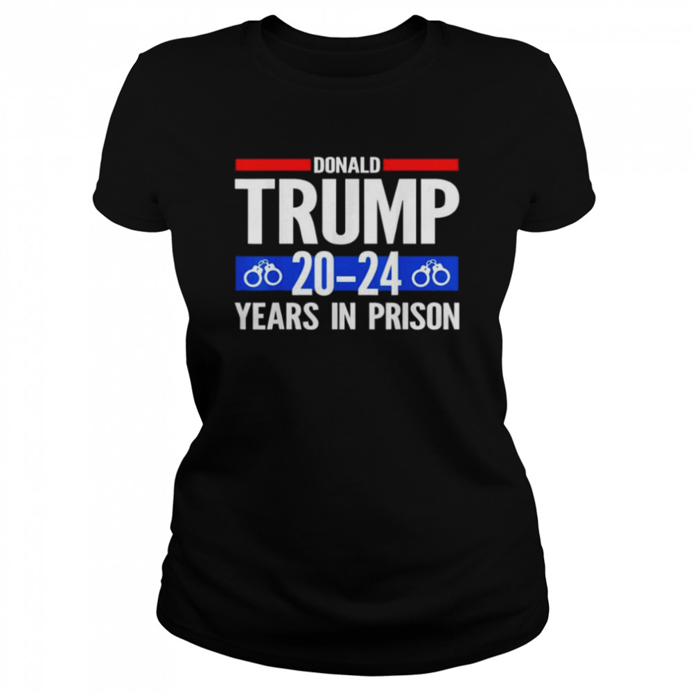 Donald Trump 20-24 Years In Prison T- Classic Women's T-shirt