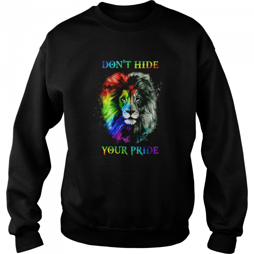 Don't Hide Your Pride Classic T- Unisex Sweatshirt