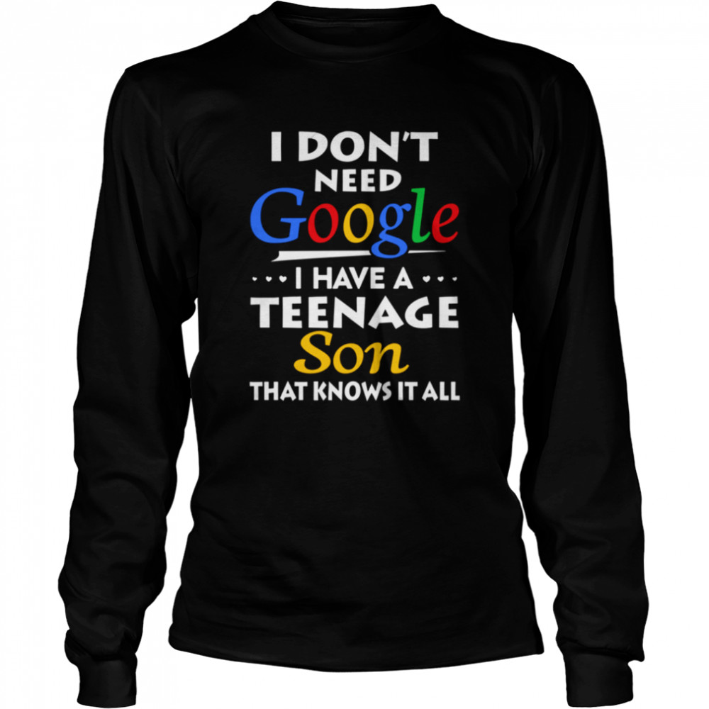 Don't Need Google Have Teenage Son shirt Long Sleeved T-shirt