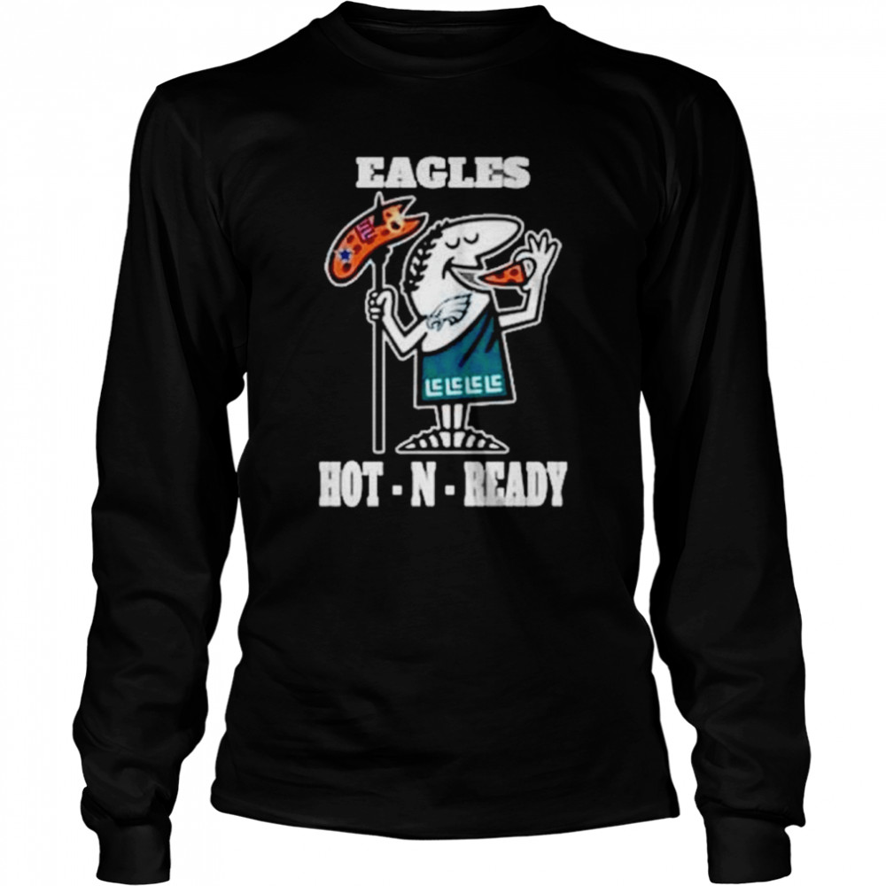 Eagles hot-N-ready shirt Long Sleeved T-shirt