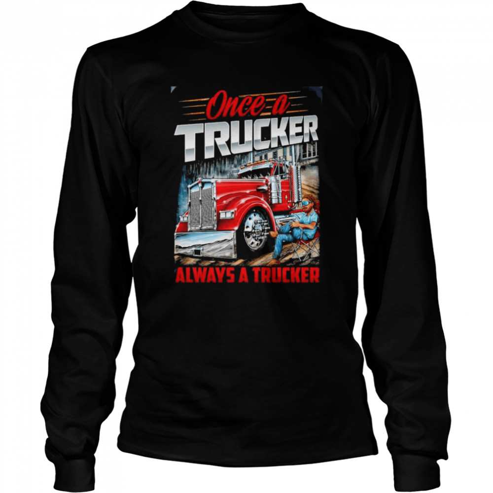 est once A Trucker Always A Trucker T- Long Sleeved T-shirt