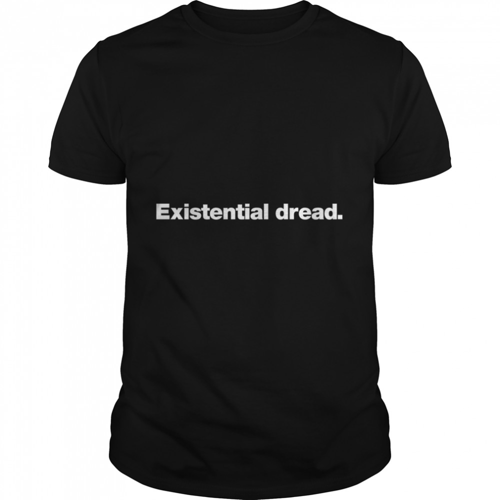 Existential dread. Classic T- Classic Men's T-shirt