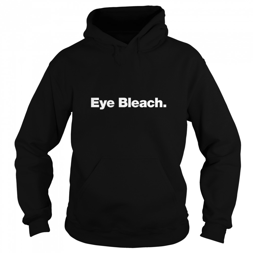 Eye Bleach Classic T- Unisex Hoodie