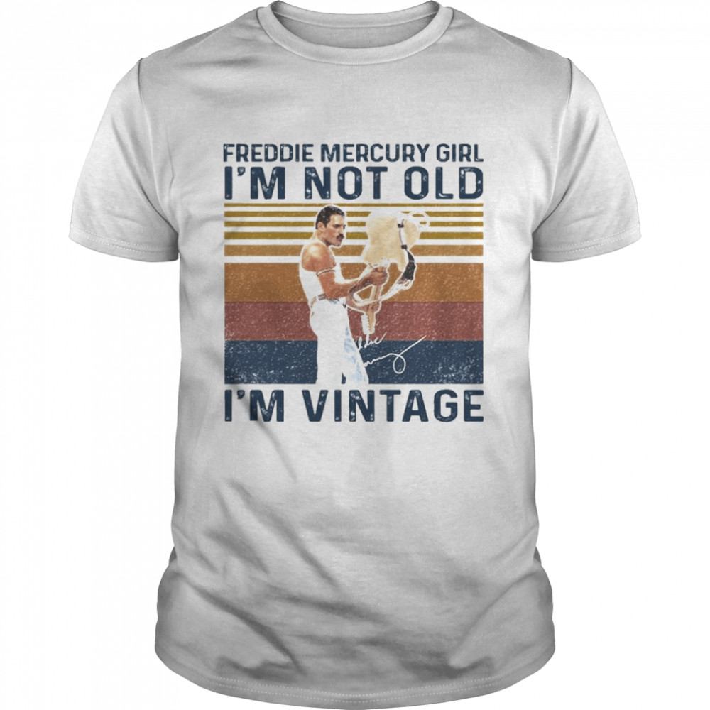 Freddie Mercury Girl I_m not old I_m vintage signature shirt Classic Men's T-shirt