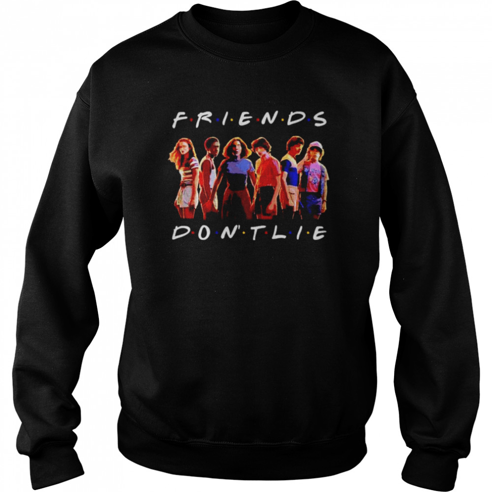 Friends Don’t Lie Stranger Things Tv Show Lover shirt Unisex Sweatshirt