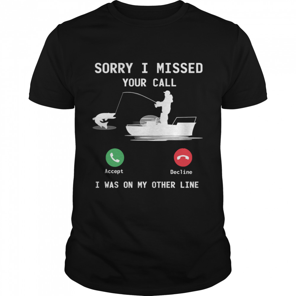 Funny Fishing - Sorry Missed Your Call, I Was On Other Line Essential T- Classic Men's T-shirt