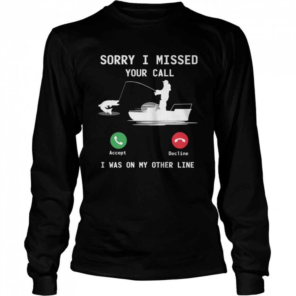 Funny Fishing - Sorry Missed Your Call, I Was On Other Line Essential T- Long Sleeved T-shirt