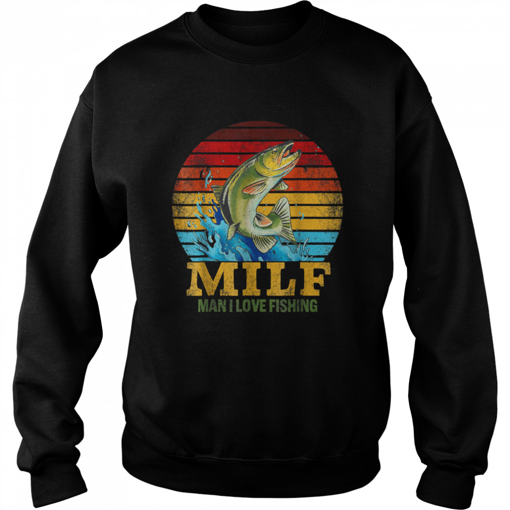 Funny Milf man i love fishing Classic T- Unisex Sweatshirt