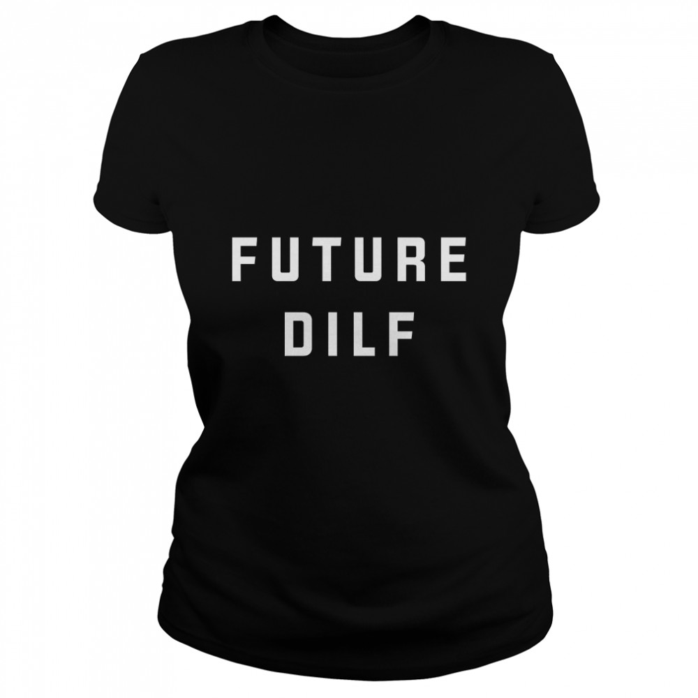 Future DILF Classic T- Classic Women's T-shirt