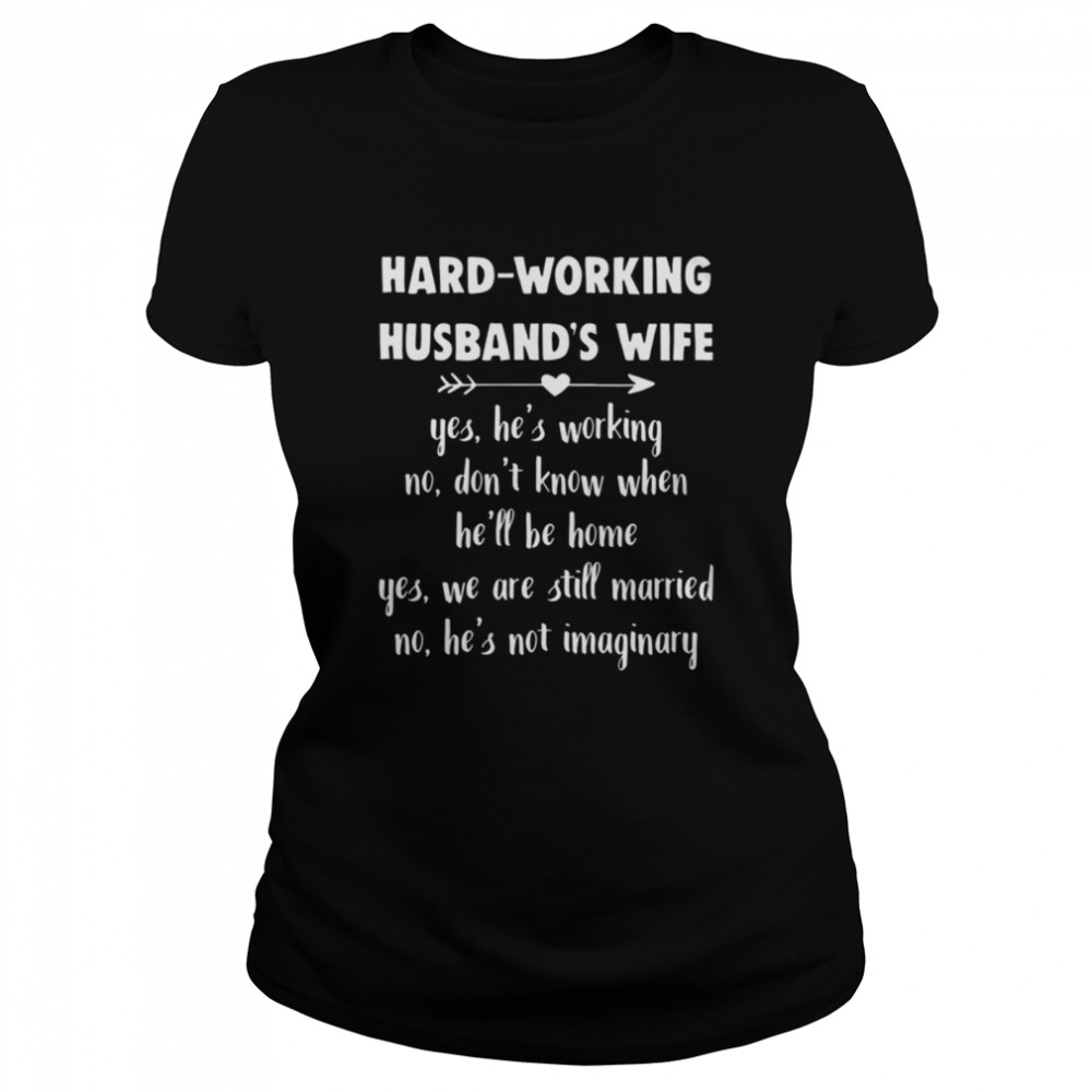 Hard-Working Husband's Wife shirt Classic Women's T-shirt