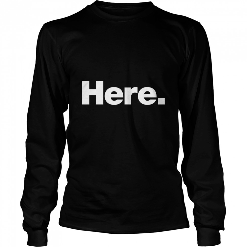 Here Classic T- Long Sleeved T-shirt