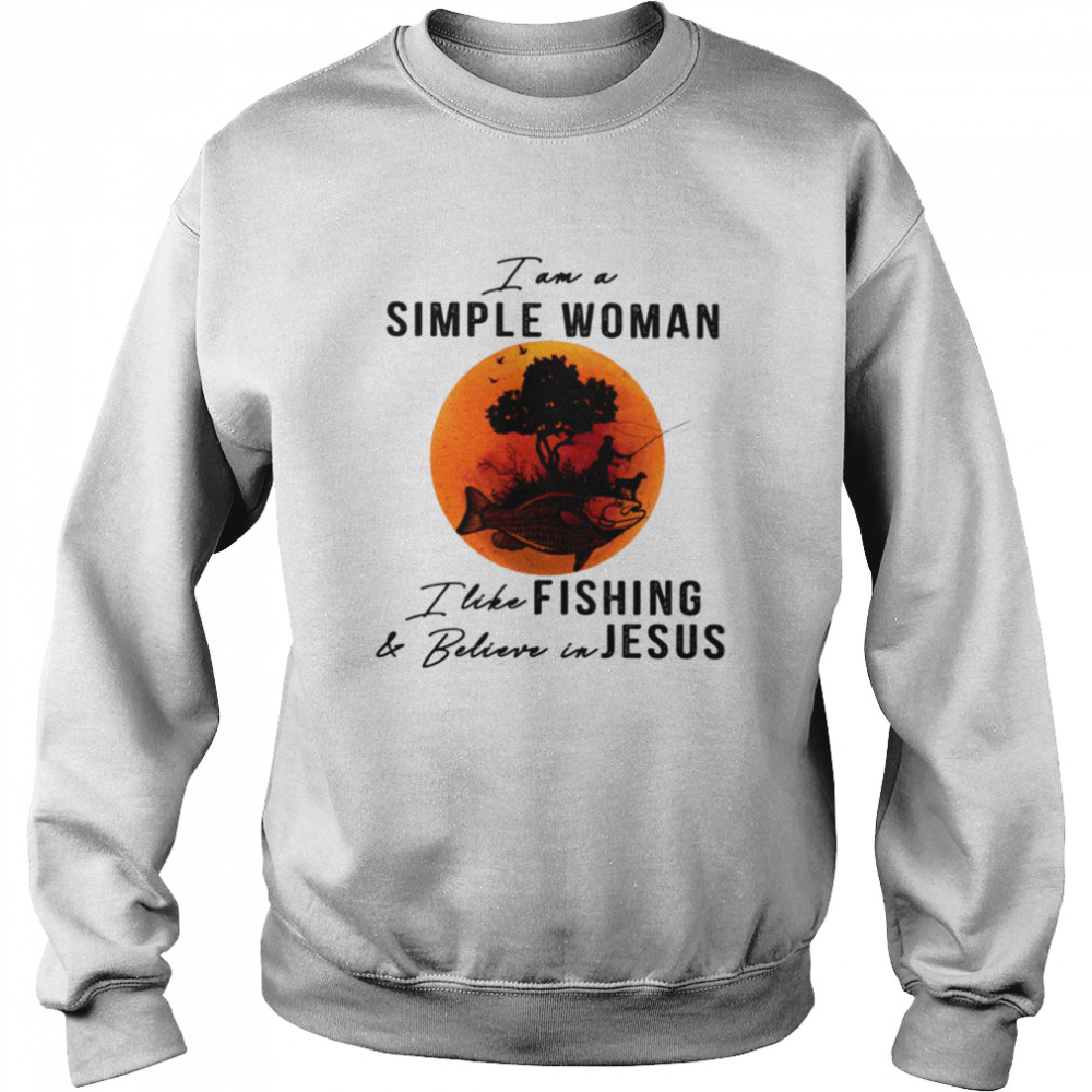 I am simple woman I like fishing and belive in Jesus Classic T- Unisex Sweatshirt