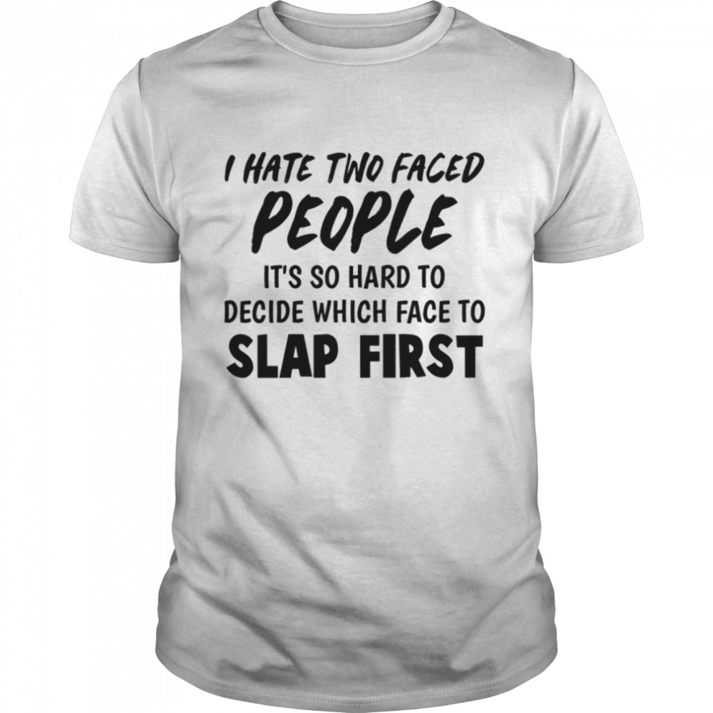 I HATE TWO FACED PEOPLE shirt Classic Men's T-shirt