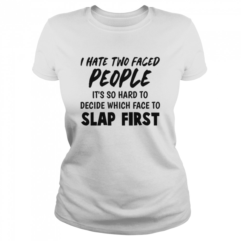 I HATE TWO FACED PEOPLE shirt Classic Women's T-shirt