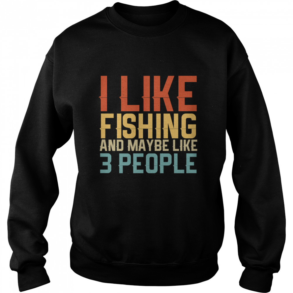 I like fishing and maybe 3 people gift idea   Fathers Day Gift Classic T- Unisex Sweatshirt