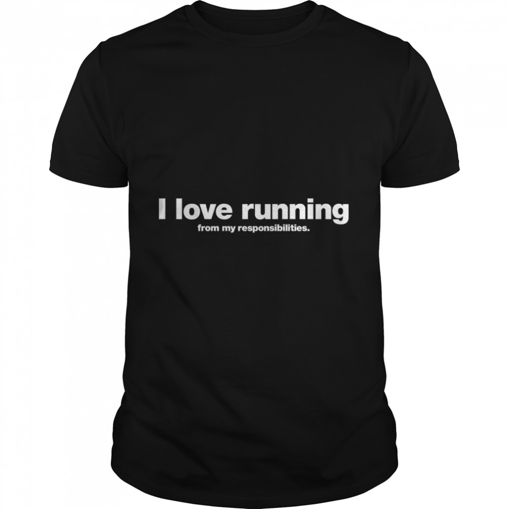 I love running from my responsibilities Classic T- Classic Men's T-shirt