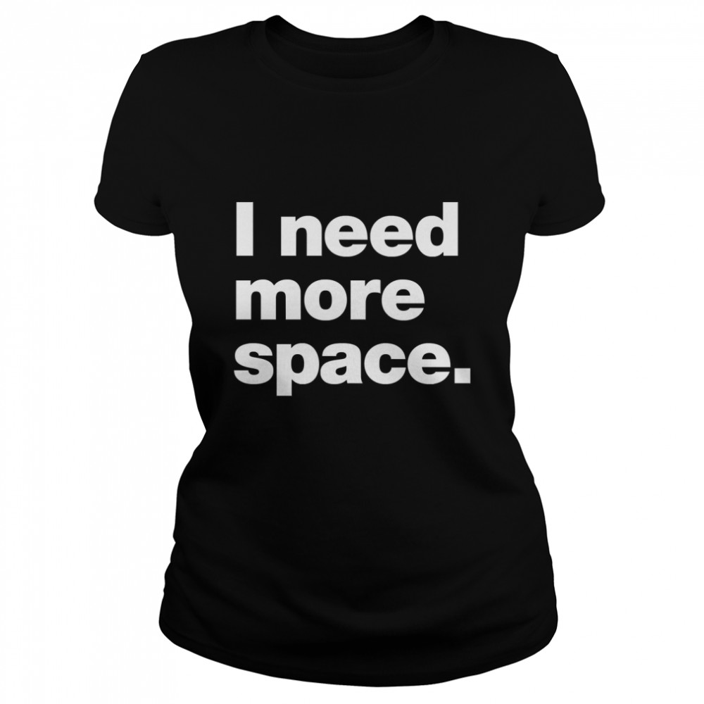 I need more space. Classic T- Classic Women's T-shirt