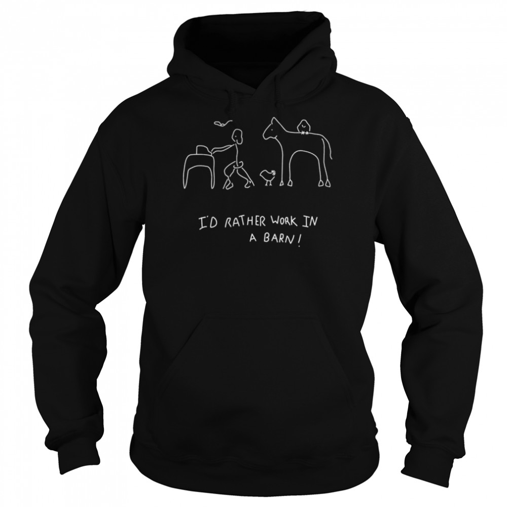I’d rather work in a barn shirt Unisex Hoodie