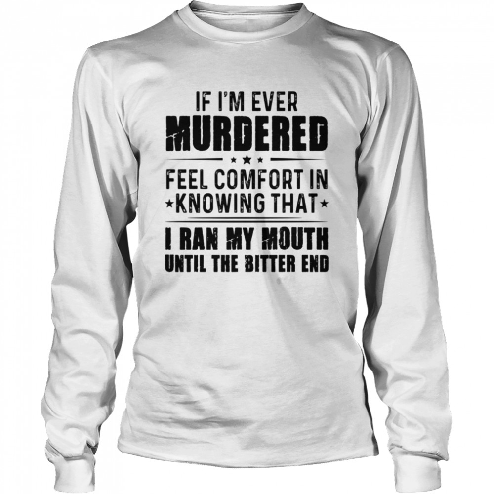 IF I'M EVER MURDERED shirt Long Sleeved T-shirt