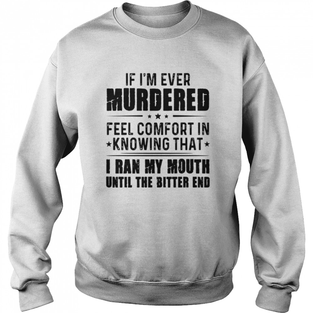 IF I'M EVER MURDERED shirt Unisex Sweatshirt