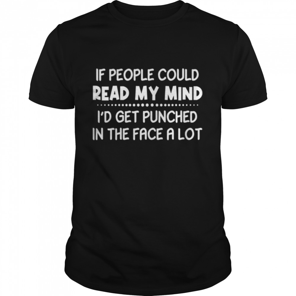 IF PEOPLE COULD READ MY MIND shirt Classic Men's T-shirt