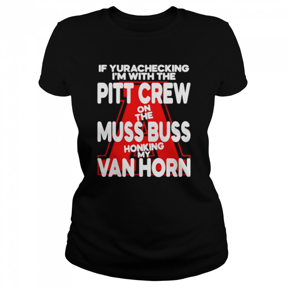 If yurachecking I’m with the pitt crew on the muss buss honking my van horn shirt Classic Women's T-shirt